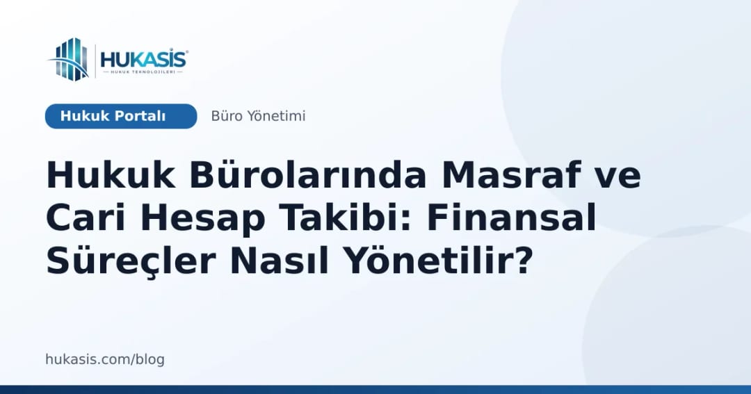 Hukuk bürolarında masraf ve müvekkil cari hesap takibi ve finansal yönetim görseli